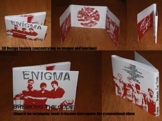 3D Design (mainly concentrating on images and function)

Shape is too rectangular, needs to become more square, like a conventional album

 