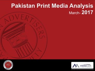 Pakistan Print Media Analysis
March- 2017
 