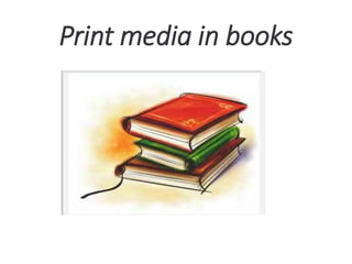 Print media in books
 