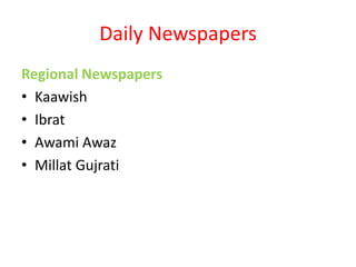 Daily Newspapers
Regional Newspapers
• Kaawish
• Ibrat
• Awami Awaz
• Millat Gujrati
 