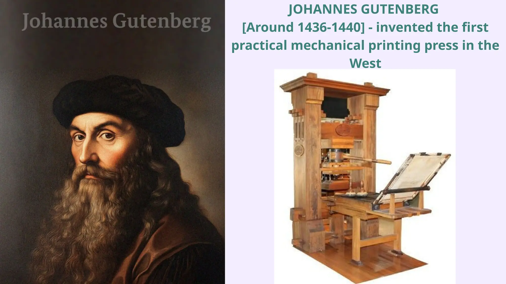 JOHANNES GUTENBERG
[Around 1436-1440] - invented the first
practical mechanical printing press in the
West
 