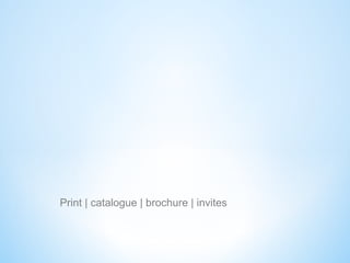 Print | catalogue | brochure | invites
 