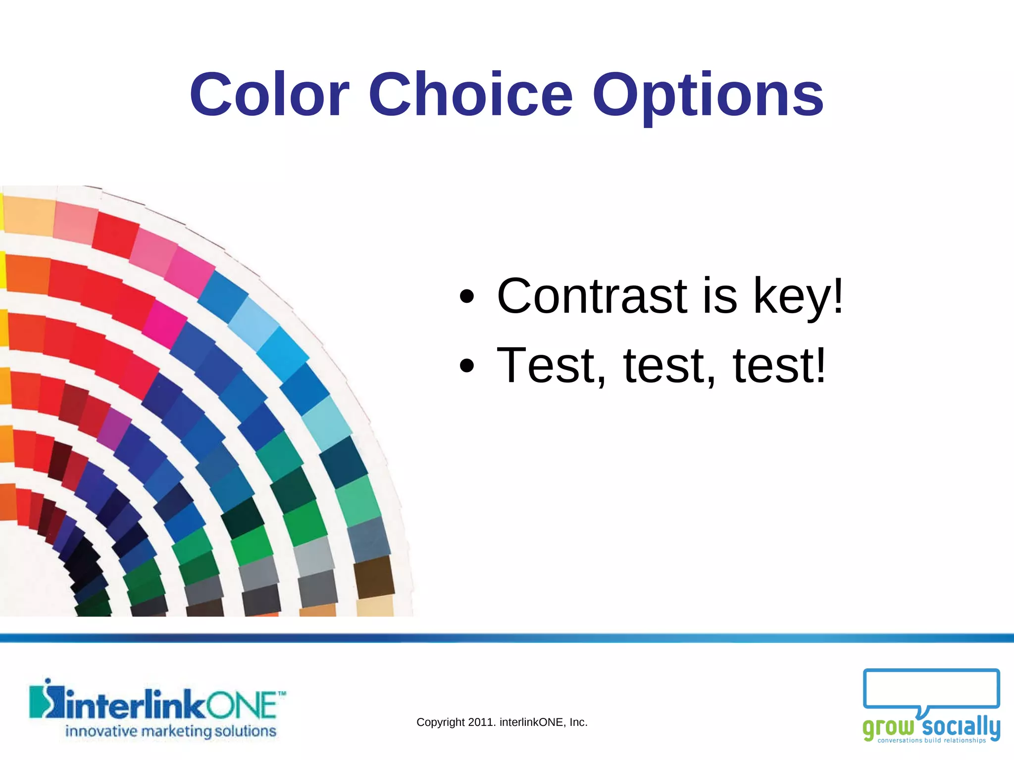 Color Choice Options Contrast is key! Test, test, test! 