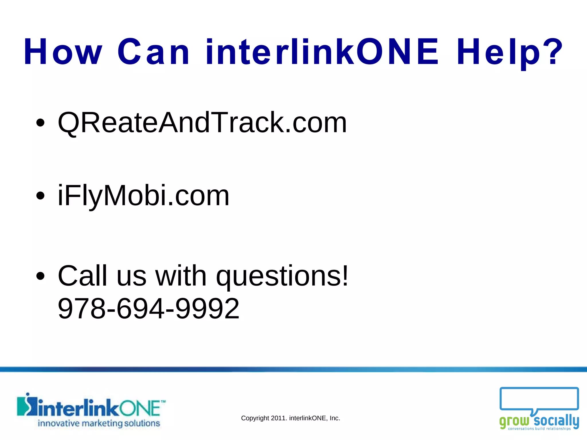 How Can interlinkONE Help? QReateAndTrack.com iFlyMobi.com Call us with questions! 978-694-9992 