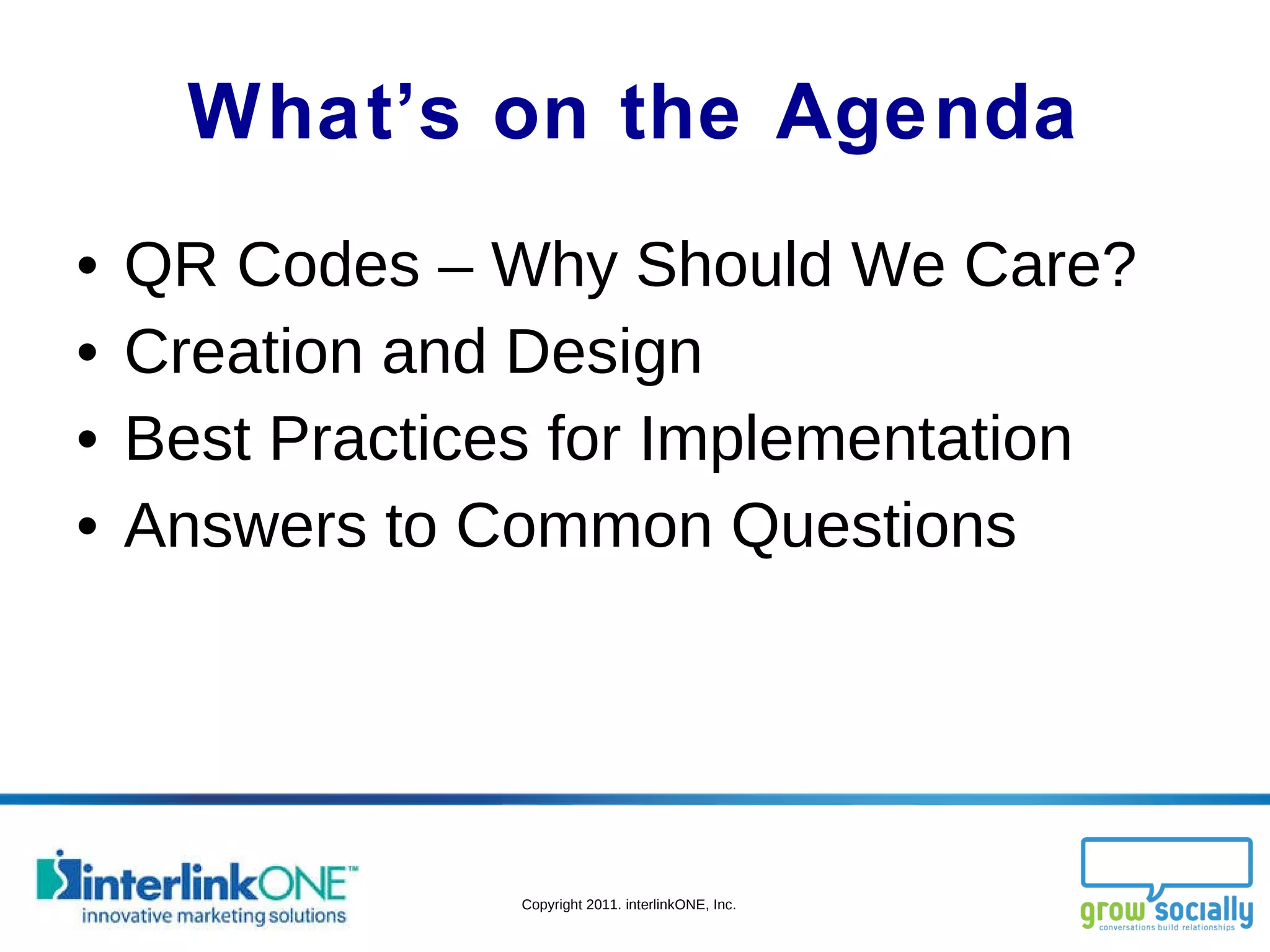 What’s on the Agenda QR Codes – Why Should We Care? Creation and Design Best Practices for Implementation  Answers to Common Questions 