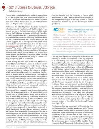 •
•
•
•

•

•

•

SC13 Comes to Denver, Colorado
by Robert Murphy

Denver is the capitol of Colorado, and with a population
of 619,968, it is the 23rd most populous city in the US as
of 2011. The western state of Colorado is about 1,800 miles
from New York on the east coast and just over 1,000 miles
from Los Angeles on the west coast.
Nicknamed the “Mile High City” due to the fact that its
official elevation is exactly one mile (5,280 feet) above sea
level, it has one of the highest elevations of all the major
cities in the US. Denver is situated in the South Platte River Valley, just east of the Rocky Mountains. Home to seven professional sports teams, including the Denver Broncos, the Colorado Rockies, the Colorado Rapids and the
Denver Nuggets, it’s an ideal place for the sports fanatic no matter what time of the year it is. For this reason,
www.denver.org rightly refers to the city as a “pro sports
paradise”. The weather in Denver is very inviting. Winters
are remarkably mild with an average high of 45 degrees.
It does get cold enough to snow at times, but it rarely stays
on the ground for very long. If you’re a golfer, you’ll be
happy to know that Denver has plenty of courses, and
they are typically open all year round.
In 1858 during the Pikes Peak Gold Rush, Denver was
founded by General William Larimer Jr. on the St. Charles
Town Claim as a mining town. Under threat of being
hanged, a representative of St. Charles Town Co. agreed
to give up his claim in exchange for a barrel of whiskey,
which may not seem like much, but considering the alternative, it was an offer he couldn’t refuse. This land was
an unlikely place for a city to be founded. Throughout its
early history, many attempts to build cities in Colorado resulted in failure, which is why there are about 500 “ghost
towns” in Colorado today. A ghost town is a town, city or
village that has been completely abandoned usually due
to either natural disaster or economic failure.
Denver could have very easily gone the way of these ghost
towns due to a number of factors. It was not built on an
existing road or railroad, neither was it built on a lake or
river or near a body of water. By all accounts, this was an
unfavorable location for a city. In the words of travel writer Rose Kingsley, “It was as if the angels were carrying a
city to a proper place and accidentally dropped it here.”
In fact, in its early history, Denver was destroyed and rebuilt twice, once as a result of fire, and once as a result of
floods. Yet despite the odds, Denver ultimately survived
and thrived. To a large extent, Denver owes its survival to
ambitious people like William Byers who helped bring the
railroad to the city and who in 1859 founded the Rocky
Mountain News which was used to promote this new city
and give it some credibility in the eyes of the rest of the
nation. Or John Evans who not only built railroads and
Print ‘n Fly

|

November 2013

churches, but also built the University of Denver which
was founded in 1864. Those are just a couple examples of
the entrepreneurial spirit of the early citizens of Denver
that ensured that this city did not become just another
ghost town.

25TH

ANNIVERSARY

Which conference or year was
your favorite, and why?

My favorite year? I’d have to say SC99. That year I was
privileged to serve as conference chair, which gave me a
really unique opportunity to work with all areas of the conference and interact with all our different audiences. It was
an intense experience, but extremely rewarding both professionally and personally. (I suspect any other former chair
that you ask will say something similar!)
– Cherri Pancake, Oregon State University
Over the years, Denver has managed to evolve while still
retaining its historic, old west roots. To this day, snapshots
of its early history have been preserved and are proudly
displayed throughout the city. For example, it is home of
the renowned Buffalo Bill Museum and Grave, which was
named best museum of the year by True West Magazine
in 2010. William Frederick Cody, AKA Buffalo Bill, was an
American soldier, bison hunter and showman who lived
from 1856 to 1917. Before Buffalo Bill died, he requested
that he be buried on Lookout Mountain which overlooks
the Great Plains and the Rockies and is located about
half an hour from downtown Denver. In 1921, the Buffalo Bill Museum was constructed at the site of his grave
by Johnny Baker, and since then, it has attracted millions
of visitors and is one of the top tourist sites in Colorado.
The museum is a great spot for history buffs and offers an
informative and entertaining experience, featuring an observation deck, a gift shop, a café, hiking trails and more.
Admission is very affordable at $5.00 per person, $4.00 for
seniors, $1.00 for children between the ages of 6–15 and
free for kids 5 and under. During the winter months, the
museum is open to the public Tuesday through Sunday
from 9AM – 4PM.
Another one of the top tourist sites in Denver is the Denver Performing Arts Complex, also known as the “Denver
Center”, located on 13th street in downtown Denver. This
is one of the largest performing arts centers in the country,
second only to the Lincoln Center in New York City. The
four block, twelve acre site holds ten performance spaces
with a combined seating capacity of over 10,000 people.
The performance spaces include the Ellie Caulkins Opera
House, the Buell Theatre and the Boettcher Concert Hall.
19

 