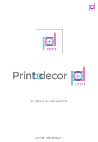 www.printodecor.com
INTERIOR DESIGN & HOME DECOR
 