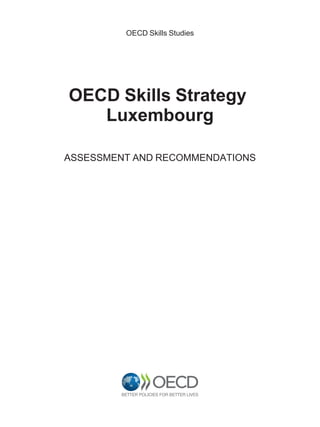 OECD Skills Studies
OECD Skills Strategy
Luxembourg
ASSESSMENT AND RECOMMENDATIONS
 