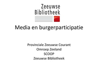 Media en burgerparticipatie Provinciale Zeeuwse Courant Omroep Zeeland SCOOP Zeeuwse Bibliotheek 
