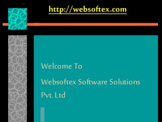 http://websoftex.com
Welcome To
Websoftex Software Solutions
Pvt. Ltd
 