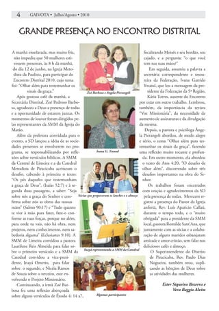 4       GAIVOTA • Julho/Agosto • 2010



    GRANDE PRESENÇA NO ENCONTRO DISTRITAL

 A manhã ensolarada, mas muito fria,                                                focalizando Moisés e seu bordão, seu
  não impediu que 50 mulheres esti-                                                 cajado, e a pergunta: “o que você
  vessem presentes, às 8 h da manhã,                                                tem nas suas mãos?”
 do dia 12 de junho, na Igreja Meto-                                                    Em seguida, assumiu a palavra a
  dista da Paulista, para participar do                                             secretária correspondente e tesou-
  Encontro Distrital 2010, cujo tema                                                reira da Federação, Ivana Garrido
foi: “Olhar além para testemunhar os                                                Ywand, que leu a mensagem da pre-
           sinais da graça.”                 Zoé Barbosa e Angela Pierangeli          sidente da Federação da 5ª Região,
    Após gostoso café da manhã, a                                                     Kátia Torres, ausente do Encontro
Secretária Distrital, Zoé Pedroso Barbo-                                         por estar em outro trabalho. Lembrou,
sa, agradeceu a Deus a presença de todas                                         também, da importância da revista
e a oportunidade de estarem juntas. Os                                           “Voz Missionária”, da necessidade de
momentos de louvor foram dirigidos pe-                                           aumento de assinaturas e da divulgação
las representantes da SMM da Igreja do                                           da mesma.
Matão.                                                                               Depois, a pastora e psicóloga Ânge-
    Além da preletora convidada para o                                           la Pierangeli abordou, de modo alegre
evento, a SD lançou a idéia de as socie-                                         e sério, o tema “Olhar além para tes-
dades presentes se envolverem no pro-                                            temunhar os sinais da graça”, fazendo
grama, se responsabilizando por refle-              Ivana G. Ywand               uma reflexão muito tocante e profun-
xões sobre versículos bíblicos. A SMM                                              da. Em outro momento, ela abordou
da Central de Limeira e a da Catedral                                              o texto de Atos 4:20, “O desafio de
Metodista de Piracicaba aceitaram o                                                olhar além”, discorrendo sobre três
desafio, cabendo à primeira o texto:                                               desafios importantes na obra do Se-
“Os pés daqueles que testemunham                                                   nhor.
a graça de Deus”, (Isaías 52:7) e à se-                                                Os trabalhos foram encerrados
gunda duas passagens, a saber: “Seja                                               com oração e agradecimentos da SD
sobre nós a graça do Senhor e con- Sócias que prepararam os lanches e o almoço pela presença de todas. Merecem re-
firma sobre nós as obras das nossas                                                 gistro a presença do Pastor da Igreja
mãos” (Salmo 90:17) e “Tudo quanto                                                  anfitriã, Rev. Luís Aparício Callaú,
te vier à mão para fazer, faze-o con-                                               durante o tempo todo, e o “muito
forme as tuas forças, porque no além,                                               obrigada” para a presidente da SMM
para onde tu vais, não há obra, nem                                                 local, pastora Romilde Sant’Ana, que
projetos, nem conhecimento, nem sa-                                                 juntamente com as sócias e a colabo-
bedoria alguma” (Eclesiastes 9:10). A                                               ração de alguns maridos esbanjaram
SMM de Limeira convidou a pastora                                                   amizade e amor cristão, sem falar nos
Laurilene Reis Almeida para falar so-                                               deliciosos cafés e almoço.
                                           Inayá representando a SMM da Catedral
bre o primeiro versículo e a SMM da                                                      O Superintendente do Distrito
Catedral convidou a vice-presi-                                                         de Piracicaba, Rev. Paulo Dias
dente, Inayá Ometto, para falar                                                         Nogueira, também orou, supli-
sobre o segundo, e Nicéia Ramos                                                         cando as bênçãos de Deus sobre
de Souza sobre o terceiro, este en-                                                     as atividades das mulheres.
volvendo o Projeto Missionário.
    Continuando, a irmã Zoé Bar-                                                                Ester Siqueira Bezerra e
bosa fez uma reflexão abençoada                                                                        Vera Baggio Alvim
sobre alguns versículos de Êxodo 4: 14 a7,          Algumas participantes
 