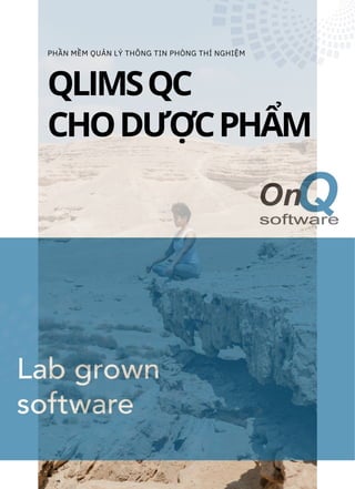 Vận hành vượt trội với
nền tảng LIMS để nâng
cao vị thế kinh doanh
QLIMSQC
CHODƯỢCPHẨM
PHẦN MỀM QUẢN LÝ THÔNG TIN PHÒNG THÍ NGHIỆM
 