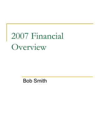 2007 Financial
Overview
Bob Smith
 