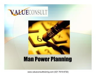 Man Power Planning
www.valueconsulttraining.com (021 7919 8730)
 