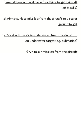 ground base or naval piece to a ﬂying target (aircraft
or missile)
.
d. Air-to-surface missiles: from the aircraft to a se...