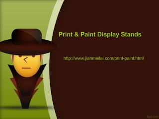 Print & Paint Display Stands


 http://www.jianmeilai.com/print-paint.html
 