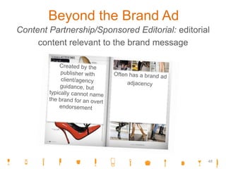 Beyond the Brand Ad
Content Partnership/Sponsored Editorial: editorial
content relevant to the brand message
48
 