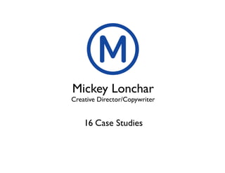 Mickey Lonchar

Creative Director/Copywriter

16 Case Studies

 