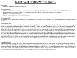 Gallery page
• Will have 3 or 4 images on this page with no text.
Advertisement draft
• Will have an advertisement on a single page to advertise a camera that is good quality but isn’t overpriced and is affordable for 17-20-year olds.
• Will talk about what the camera is best for E.G. landscape photography, up close photography, if it’s good in the dark, etc
• Will have a larger image to text ratio
• Style will possibly be different to the rest of the fanzine
Cover written Draft
My masthead will say “Behind the Lens” in a font that is bold and simple. In the bottom left of my cover or in the centre at the bottom I will have the text ”by
Sam Nixon”
Article 1 written Draft
First of all the camera that I used for all of my photos was the Samsung NX300 with the Samsung 18-55mm OIS f/3.5-5.6 –NX Zoom lens this will cost roughly
around £245 depending on where you buy your equipment. This camera is great to use because of how light Wight it is and because the movable screen can
help you to get great angles on the shots that you want. For example if you are trying to take a photo of something that’s in a tight space which only you
camera can fit but you can’t see the screen when its in there you can easily move the screen so that you can see it from any angle. This camera is both good
for landscape photography and for close up photography however I would not recommend using this camera for taking photos while moving because the
images end up being extremely blurry, however when using the video mode the camera is great for getting HD clips that are crystal clear. Although I didn’t
use a tripod to take this photo I would recommend to any aspirating photography to start getting into the habit of using one when possible because it helps
greatly in getting shots that are clear and not blurry because many times I have had a good picture ruined because of the slight blur that was made from the
shake of my hand. In my first article I will be carful with the information that I use to make sure that my audience stays interested in what I’m talking about,
making them want to read more and possibly increasing the chances of them spreading news about my product creating free advertising.
Article 2 written Draft
To make the image on the right I had to use a range of different pictures from my collection. For this part I will give you step by step instructions on how to
make the image on the right while also talking about why I have chosen the certain images that I have and why I personally think they are the best types of
photos for this type of design. Similar to how the process is explained below on this image. (article 2 will be laid out and described the same as article 1) In my
second article I will be carful with the information that I use to make sure that my audience stays interested in what I’m talking about, making them want to
read more and possibly increasing the chances of them spreading news about my product creating free advertising.
Bullet point Drafts/Written Drafts
 