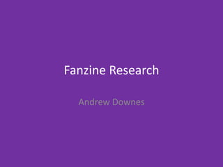 Fanzine Research
Andrew Downes
 