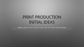- INITIAL IDEAS FOR MY ALBUM COVER AND MY POSTER PRODUCTIONS -
 
