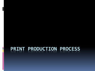 PRINT PRODUCTION PROCESS 
 