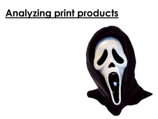 Analyzing print products
 
