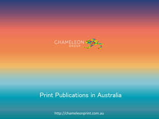 Print Publications in Australia
http://chameleonprint.com.au
 