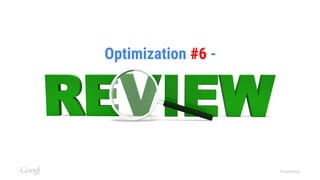 Confidential & Proprietary
Optimization #6 -
 