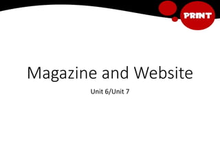 Magazine and Website
Unit 6/Unit 7
 