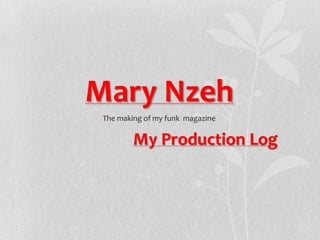 Mary Nzeh
 The making of my funk magazine
 