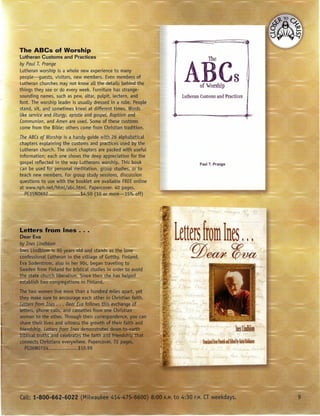 The ABCs of Worship
Lutheran Customs and Practices



                                                                 ABCs
by Paul T. Prange
Lutheran worship is a whoLe new experience to many
people-guests,    visitors, new members. Even members of
Lutheran churches may not know aLL details behind the
                                       the
                                                                         of Worship
things they see or do every week. Furniture has strange-
sounding names, such as pew, altar, pulpit, Lectern, and        Lutheran Customs and Practices
font. The worship Leader is usually dressed in a robe. People
stand, sit, and sometimes kneeL at different times. Words
Likeservice and liturgy, epistle and gospel, Baptism and:
Communion, and Amen are used. Some of these customs
come from the BibLe; others come from Christian tradition.
The ABCs of Worship is a handy guide with 26 aLphabeticaL
chapters expLaining the customs and practices used by the
Lutheran church. The short chapters are packed with usefuL
information; each one shows the deep appreciation for the
gospeL reflected in the way Lutherans worship. This book                Paul T. Prange
can be used for personaL meditation, group studies, Of to
teach new members. For group study sessions, discussion
questions to use with the bookLet are avaiLabLe FREEonline
at www.nph.netfhtmLfabc.htmL. Papercover. 40 pages.
   PC15N0692                 $4.50 (10 or more-15% off)
 