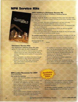 2003 Children's Christmas Service Kit
                                        Christmas around the World: A Children's Christmas Service
                                        by Bryan and Jackie Gerlach
                                        Christmas around the World is a kit featuring Christmas caroLs from other Lands
                                        aFld cultures. It is a traditional children's Christmas service full of narration, recita-
                                        tiol'l"..and music:
                                           • Hymns and carols, aLternative accompaniments, and hymn and song
                                               suggestions are included for additionaL variety in the service.
                                           • Prerecorded vocal demonstrations, accompaniment tracks, and eLectronic text
                                               fiLes are provided on CO.
                                           • Accompaniment MIDI fiLes are provided on CDfor use with the HymnSoft
                                               PLayer ModuLe or a MIDI keyboard.
                                           • Service text copy masters and an electronic fiLe include aLL  song and hymn texts.
                                           • Visit www.nph.net to downLoad a sampLe service.
                                        The complete service text for Christmas around the WorLdis available as a PDFfile
                                        at www.nph.net.Click on the Christmas kit icon to access this sample as well as a
                                        listing of the service music and portions of the vocal scores and accompaniments.
                                        Christmas Service Kit
                                          PC18N0372                  $49.99

 Christmas Service Kits
 from Northwestern Publishing House offer many                      • CDrecording has two versions of every s011g and
 options for both large and small congregations.                      hymn. Use the demonstration tracks with voice and
    • Copy masters provide for unLimited dupLicating of the           accompaniment to introduce the songs. Then sing
      originaL service and music, eLiminating the need to             aLong with the separate accompaniment tracks for
      purchase individuaL service bookLets for every teacher          rehearsaL, or use them: for the actuaL service.
      and chiLd.                                                      ACIditionaLCDs can be orderea.
    • AduLt participation can enhance the service through           • The User's Guide features a banner pattern that
      choraL seLections or story narration and recitation.            represents the service theme.
    • ELectronic service text fiLes make customization              • The fuLL-coLorbuLLetin cover coordinates with the
      easy-you're free to customize text without                      service theme and may be ordered in quantity from
      obtaining permission.                                           NPH. A bulletin sample is included in every kit.




NPH Lenten ,Resources for 2004
Cross Examination
Kits include the following:
  • Sermon helps, including outlines and complete texts
     of nine sermons
  • Service pLanning resources-comprised      of sermon text      Kit includes a CDthat is Windows and Mac compatible.
     and theme, with suggestions for order of service,            The sermon helps (mcLuding BiOle references hemes,
     hymns, psalms, Scripture readings, and prayers to rein~      and complete texts ~or :t:h~nine sert;pons) max be
     force the theme of each service throughout Lent              purchased separately.   '
   • Copy masters for midweek services-for those who               For kit titles c~rrently available, check the NPH Online
     wish to reproduce the text "as is" for a worship              CataLog at www.np.net.     or call PI:!Order 'S""ervices.
     service foLder
   • Lenten bulletin sampLe-available in quantity from
     NPH for use""a~a service folder from Ash Wednesday
     th      Il ~oo~:fi:tjGlay
                     f       (0   nS;$Qlt;sep.~!~t~~)
 