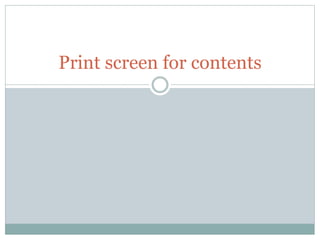 Print screen for contents
 