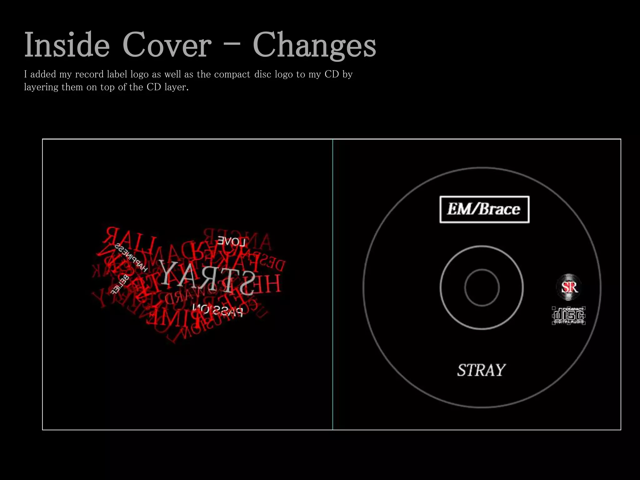 Inside Cover - Changes
I added my record label logo as well as the compact disc logo to my CD by
layering them on top of the CD layer.
 