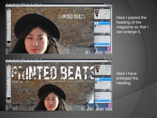 Here I pasted the
heading of the
magazine so that I
can enlarge it.

Here I have
enlarged the
heading.

 