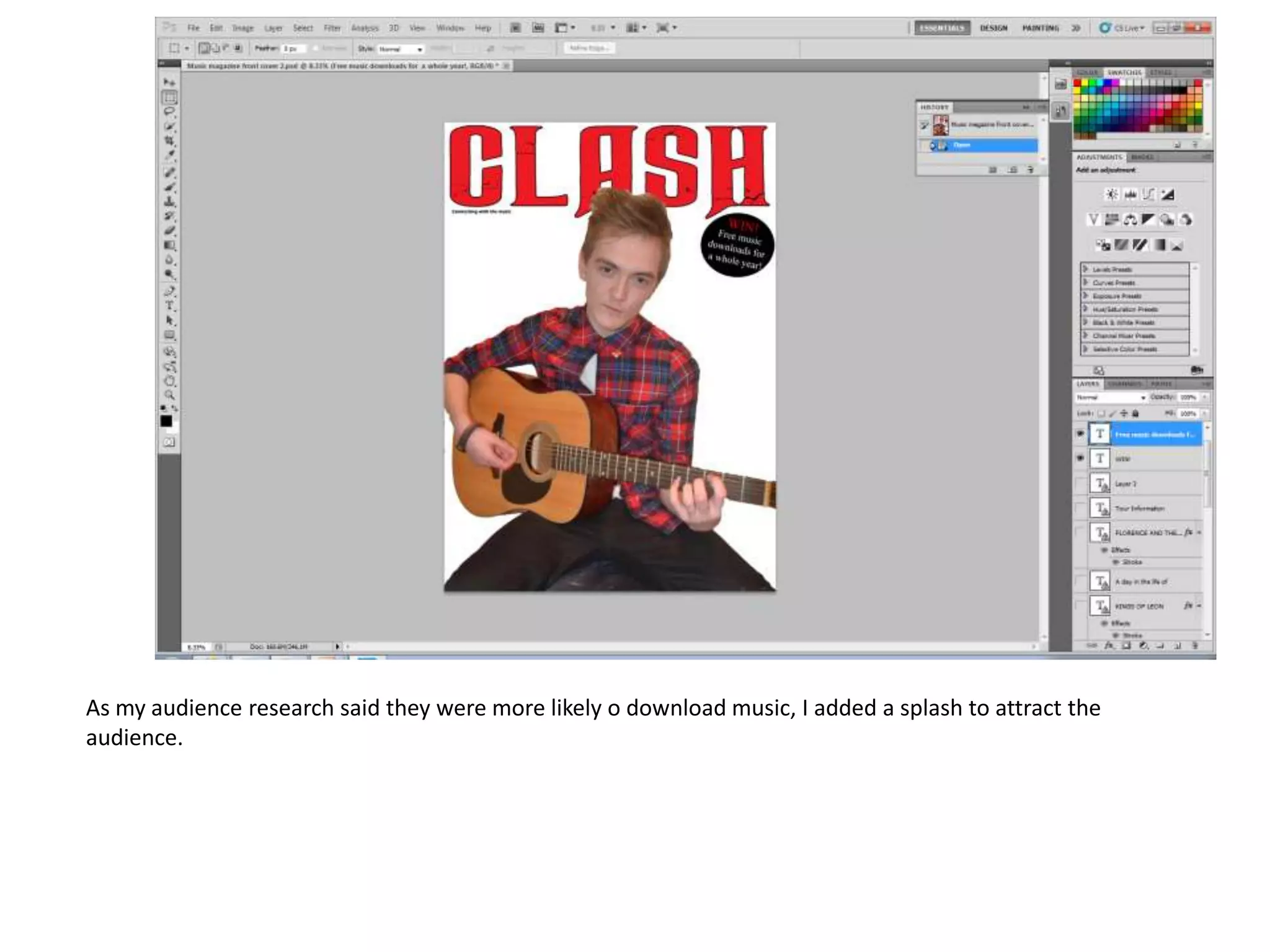 As my audience research said they were more likely o download music, I added a splash to attract the
audience.

 