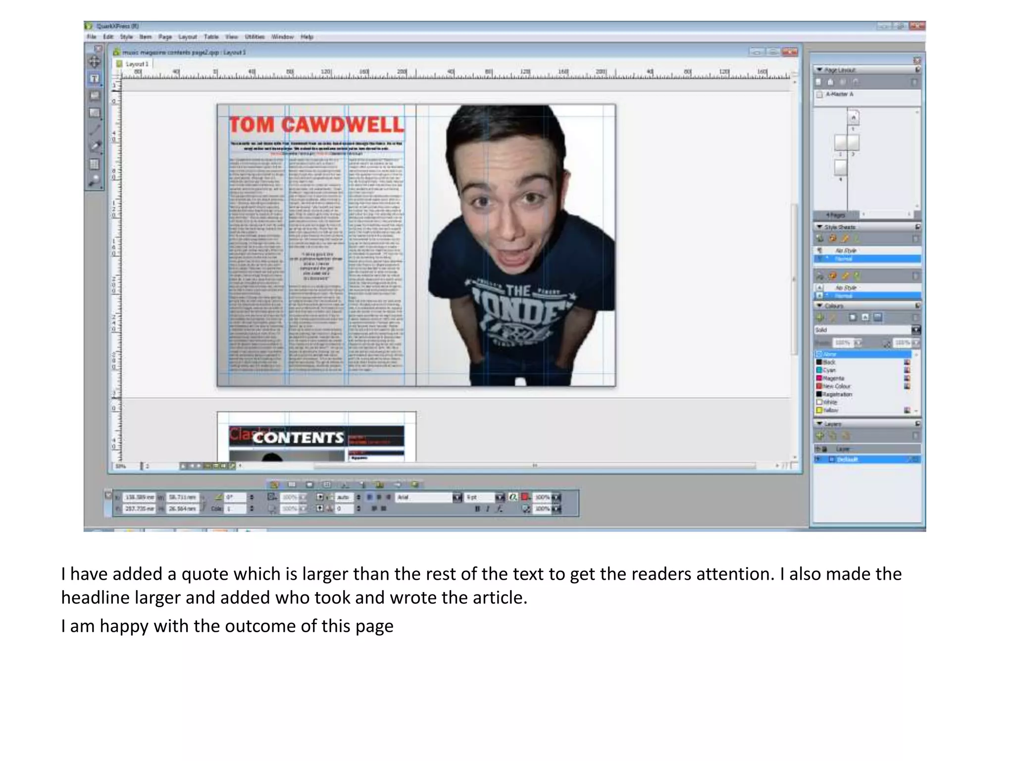 I have added a quote which is larger than the rest of the text to get the readers attention. I also made the
headline larger and added who took and wrote the article.
I am happy with the outcome of this page

 
