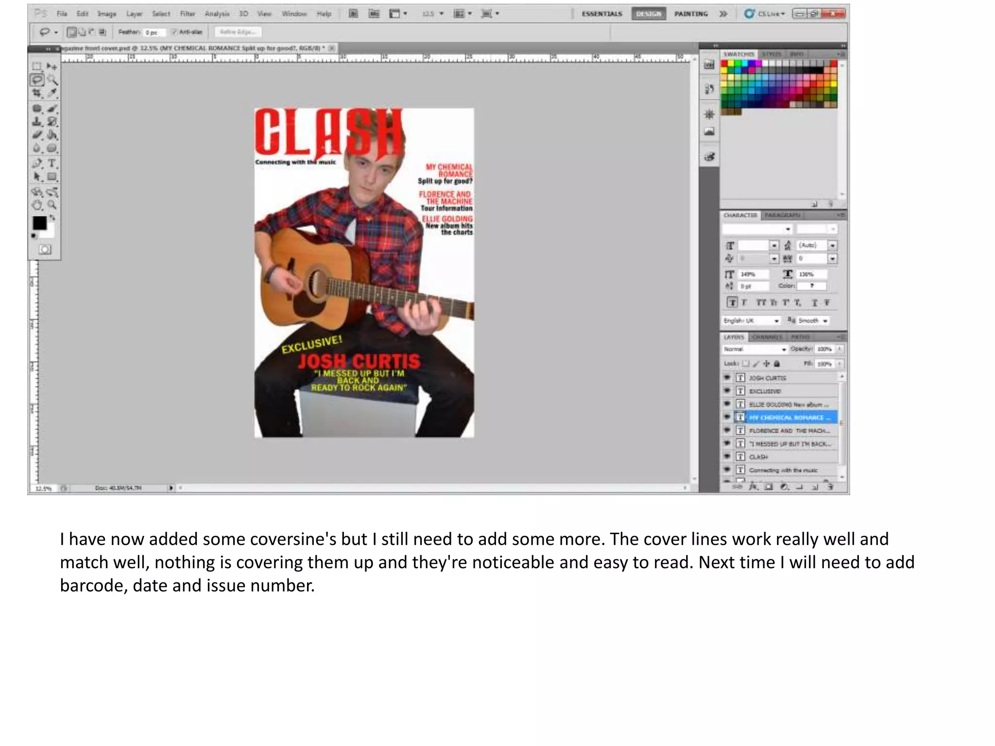 I have now added some coversine's but I still need to add some more. The cover lines work really well and
match well, nothing is covering them up and they're noticeable and easy to read. Next time I will need to add
barcode, date and issue number.

 