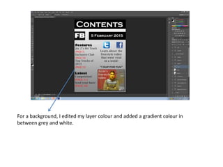 For a background, I edited my layer colour and added a gradient colour in
between grey and white.
 