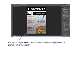 For my final adjustments, I added two social networking sites links to
promote social interaction.
 