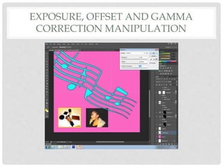 EXPOSURE, OFFSET AND GAMMA
CORRECTION MANIPULATION