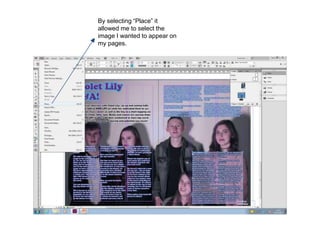 By selecting “Place” it
allowed me to select the
image I wanted to appear on
my pages.
 