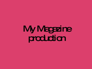 My Magazine production 