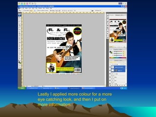 Lastly I applied more colour for a more eye catching look, and then I put on more information. 
