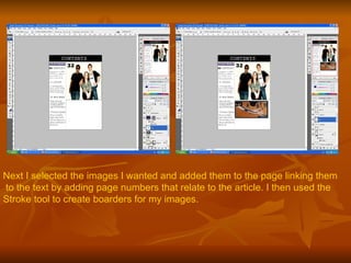Next I selected the images I wanted and added them to the page linking them to the text by adding page numbers that relate to the article. I then used the  Stroke tool to create boarders for my images. 