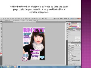 Finally I inserted an image of a barcode so that the cover
   page could be purchased in a shop and looks like a
                     genuine magazine.
 