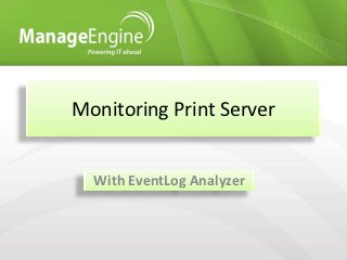 Monitoring Print Server


  With EventLog Analyzer
 