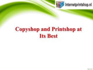 Copyshop and Printshop at
Its Best
 