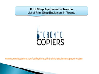 Print Shop Equipment in Toronto
List of Print Shop Equipment in Toronto
www.torontocopiers.com/collections/print-shop-equipment/paper-cutter
 
